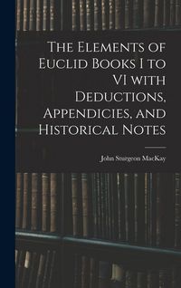 Produktbild: The Elements of Euclid Books I to VI With Deductions, Appendicies, and Historical Notes