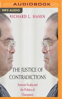 Bild vom Artikel The Justice of Contradictions: Antonin Scalia and the Politics of Disruption vom Autor Richard L. Hasen