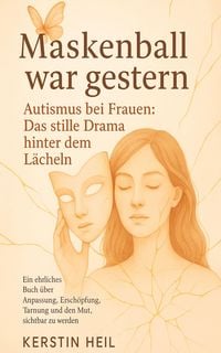 Produktbild: Maskenball war gestern. Autismus bei Frauen: Das stille Drama hinter dem L&auml;cheln.