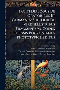 Produktbild: Taciti Dialogus De Oratoribus Et Germania; Suetonii De Viris Illustribus Fragmentum; Codex Leidensis Perizonianus Phototypice Editus