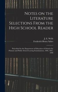 Produktbild: Notes on the Literature Selections From the High School Reader: Prescribed by the Department of Education of Ontario for Primary and Public School Lea