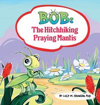 Produktbild: Bob; The Hitchhiking Praying Mantis