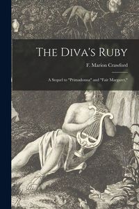 Produktbild: The Diva's Ruby: a Sequel to "Primadonna" and "Fair Margaret,"