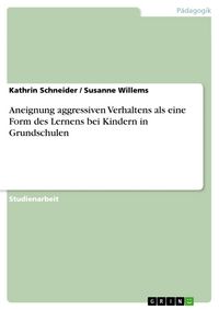 Produktbild: Aneignung aggressiven Verhaltens als eine Form des Lernens bei Kindern in Grundschulen
