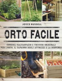 Produktbild: Orto facile. Consigli salvaspazio e trucchi originali per l'orto, il capanno degli attrezzi e la dispensa