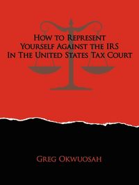 Produktbild: How to Represent Yourself Against the IRS in the United States Tax Court