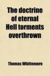 Produktbild: The Doctrine of Eternal Hell Torments Overthrown; In Three Parts