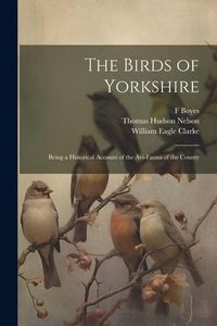 Produktbild: The Birds of Yorkshire: Being a Historical Account of the Avi-Fauna of the County