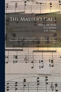 Produktbild: The Master's Call; a Collection of New Songs and Standard Hymns for the Use of Sunday-schools, Young People's Societies, Devotional Meetings, Etc.