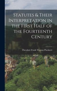 Produktbild: Statutes & Their Interpretation in the First Half of the Fourteenth Century