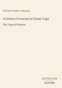 Produktbild: A Series of Lessons in Gnani Yoga