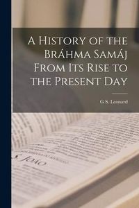 Produktbild: A History of the Br&aacute;hma Sam&aacute;j From Its Rise to the Present Day