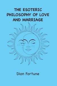 Produktbild: The Esoteric Philosophy of Love and Marriage