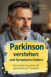 Produktbild: Parkinson verstehen und Symptome lindern - Neue Lebensqualit&auml;t mit ganzheitlicher Therapie