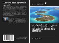 Produktbild: La migraci&oacute;n laboral como factor de cambio en la composici&oacute;n &eacute;tnica de la poblaci&oacute;n