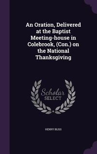 Produktbild: An Oration, Delivered at the Baptist Meeting-house in Colebrook, (Con.) on the National Thanksgiving