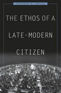 Produktbild: White, S: Ethos of a Late-Modern Citizen