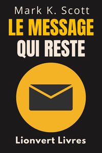 Produktbild: Le Message Qui Reste (Collection Libert&eacute; Financi&egrave;re, #1)