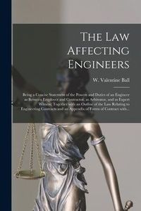 Produktbild: The Law Affecting Engineers; Being a Concise Statement of the Powers and Duties of an Engineer as Between Employer and Contractor, as Arbitrator, and