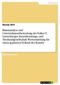 Produktbild: Bilanzanalyse und Unternehmensbewertung der Volker F. Lanzenberger Steuerberatungs- und Treuhandgesellschaft. Wertermittlung f&uuml;r einen geplanten Verka
