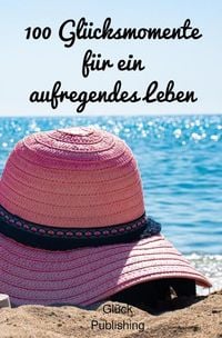 Produktbild: 100 Gl&uuml;cksmomente f&uuml;r ein aufregendes Leben