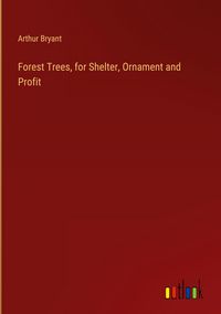 Produktbild: Forest Trees, for Shelter, Ornament and Profit
