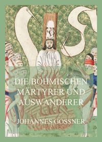 Produktbild: Die b&ouml;hmischen M&auml;rtyrer und Auswanderer