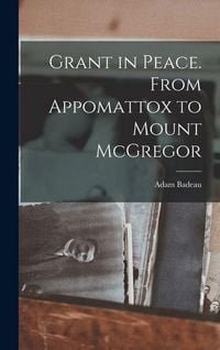 Produktbild: Grant in Peace. From Appomattox to Mount McGregor