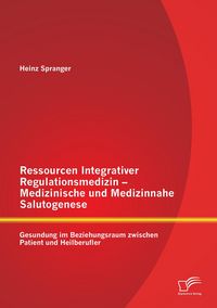 Produktbild: Ressourcen Integrativer Regulationsmedizin - Medizinische und Medizinnahe Salutogenese: Gesundung im Beziehungsraum zwischen Patient und Heilberufler