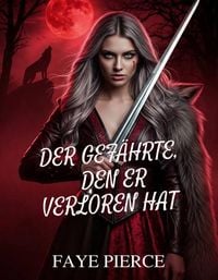 Produktbild: Der Gef&auml;hrte, Den Er Verloren Hat (Alpha der Alpha-Trilogie, #2)