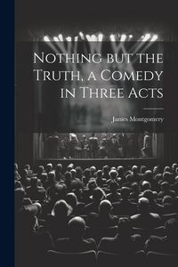 Produktbild: Nothing but the Truth, a Comedy in Three Acts