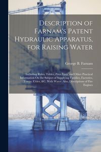 Produktbild: Description of Farnam's Patent Hydraulic Apparatus, for Raising Water: Including Rules, Tables, Price Lists, and Other Practical Information On the Su