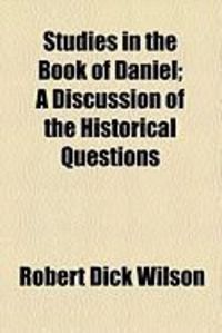 Produktbild: Studies in the Book of Daniel; A Discussion of the Historical Questions