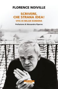 Produktbild: Scrivere, che strana idea! Vita di Milan Kundera