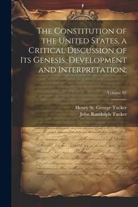 Produktbild: The Constitution of the United States, a Critical Discussion of Its Genesis, Development and Interpretation;; Volume 01
