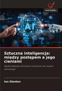 Produktbild: Sztuczna inteligencja: mi&iquest;dzy post&iquest;pem a jego cieniami