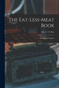 Produktbild: The Eat-less-meat Book: War Ration Cookery