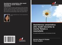 Produktbild: Assistenza umanistica alle madri durante la morte fetale e neonatale