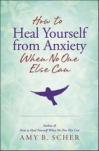 Produktbild: How to Heal Yourself from Anxiety When No One Else Can