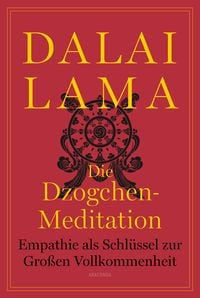 Produktbild: Die Dzogchen-Meditation. Empathie als Schlüssel zur Großen Vollkommenheit