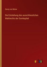 Produktbild: Die Entstehung des ausschliesslichen Wahlrechts der Domkapitel