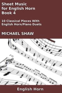 Produktbild: Sheet Music for English Horn - Book 4 (Woodwind And Piano Duets Sheet Music, #12)