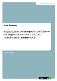 Produktbild: M&ouml;glichkeiten der Integration der Theorie der kognitiven Dissonanz und des transaktionalen Stressmodells