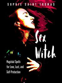 Bild vom Artikel Sex Witch: Magickal Spells for Love, Lust, and Self-Protection vom Autor Sophie Saint Thomas