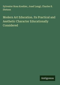 Produktbild: Modern Art Education. Its Practical and Aesthetic Character Educationally Considered