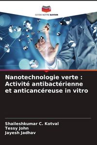 Produktbild: Nanotechnologie verte : Activit&eacute; antibact&eacute;rienne et anticanc&eacute;reuse in vitro