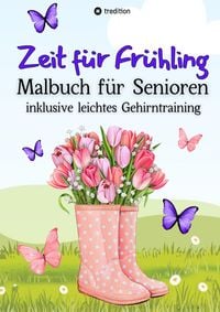 Produktbild: Malbuch f&uuml;r Senioren Zeit f&uuml;r Fr&uuml;hling Gehirntraining - einfache Bilder zum Ausmalen f&uuml;r Rentner, Malgruppen, &auml;ltere Menschen, Seniorbetreuung