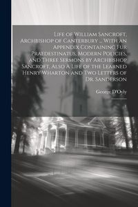 Produktbild: Life of William Sancroft, Archbishop of Canterbury ... With an Appendix Containing Fur Praedestinatus, Modern Policies, and Three Sermons by Archbisho