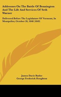 Produktbild: Addresses On The Battle Of Bennington And The Life And Services Of Seth Warner