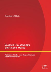 Produktbild: Gudrun Pausewangs politische Werke: Politische Kinder- und Jugendliteratur im Medienzeitalter